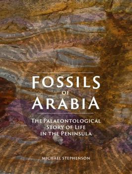 Hardcover Fossils of Arabia: The Palaeontological Story of Life in the Peninsula Book