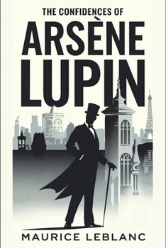The Confidences of Arsène Lupin: A New Translation