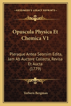 Paperback Opuscula Physica Et Chemica V1: Pleraque Antea Seorsim Edita, Jam Ab Auctore Collecta, Revisa Et Aucta (1779) [Latin] Book