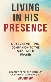Paperback Living In His Presence: A Daily Devotional Companion to The Surrender Prayer Adapted from the Writings of Brother Lawrence Book