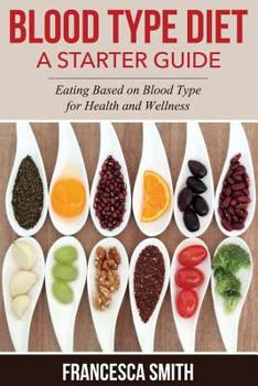 Paperback Blood Type Diet: A Starter Guide: Eating Based on Blood Type for Health and Wellness Book