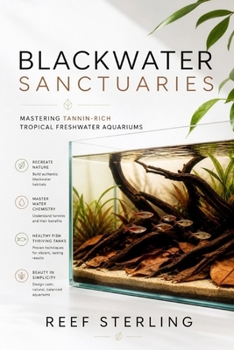 Paperback Blackwater Sanctuaries: Mastering Tannin-Rich Tropical Freshwater Aquariums Book