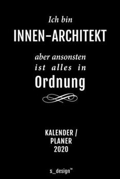 Kalender 2020 für Innen-Architekten / Innen-Architekt / Innen-Architektin: Wochenplaner / Tagebuch / Journal für das ganze Jahr: Platz für Notizen, ... Erinnerungen und Sprüche (German Edition)