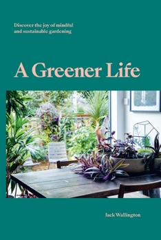 Hardcover A Greener Life: Discover the Joy of Mindful and Sustainable Gardening Book