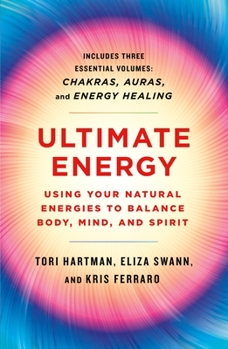 Paperback Ultimate Energy: Using Your Natural Energies to Balance Body, Mind, and Spirit: Three Books in One (Chakras, Auras, and Energy Healing) Book