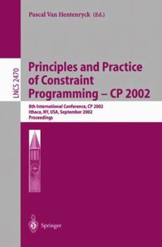 Paperback Principles and Practice of Constraint Programming - Cp 2002: 8th International Conference, Cp 2002, Ithaca, Ny, Usa, September 9-13, 2002, Proceedings Book