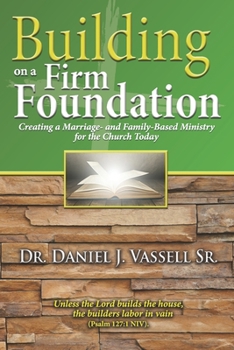 Paperback Building on a Firm Foundation: Creating a Marriage-and Family-Based Ministry for the Church Today Book