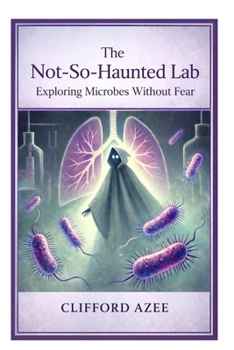 Paperback The Not-So-Haunted Lab: Exploring Microbes Without Fear Book