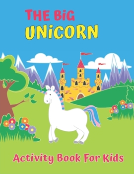 Paperback The Big Unicorn Activity Book For Kids: My First Big Book of Unicorns, My First Big Book of Coloring Book