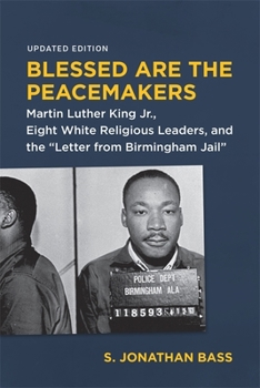 Paperback Blessed Are the Peacemakers: Martin Luther King Jr., Eight White Religious Leaders, and the Letter from Birmingham Jail Book
