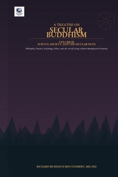 A TREATISE ON SECULAR BUDDHISM VOLUME III OF III: Science, Society, Critique, and the Secular Path (The Scottish Science Companion Books)