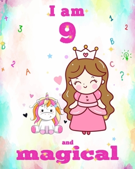 unicorn journal i am 9 and magical: A Happy Birthday 9 Years Old Unicorn Journal Notebook for Kids, Birthday Unicorn Journal for Girls / 9 Year Old Birthday Gift for Girls!