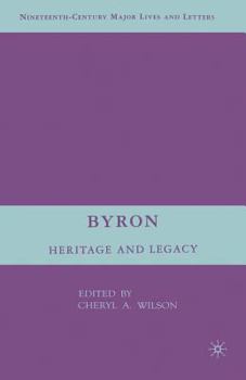Byron: Heritage and Legacy (Nineteenth-Century Major Lives and Letters)