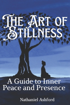 Paperback The Art of Stillness. A Guide to Inner Peace and Presence Book