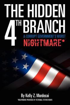 Paperback The Hidden 4th Branch: A Corrupt Government's Worst Nightmare* Book