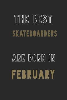The Best Skateboarders are Born in February journal: 6*9 Lined Diary Notebook, Journal or Planner and Gift with 120 pages