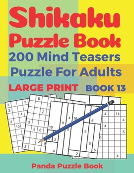 Shikaku Puzzle Book - 200 Mind Teasers Puzzle For Adults - Large Print - Book 13: Logic Games For Adults - Brain Games Book For Adults