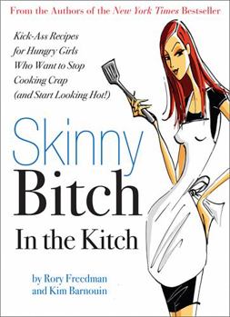 Paperback Skinny Bitch in the Kitch: Kick-Ass Solutions for Hungry Girls Who Want to Stop Cooking Crap (and Start Looking Hot!) Book