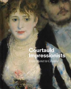 Hardcover Courtauld Impressionists: From Manet to C?zanne Book