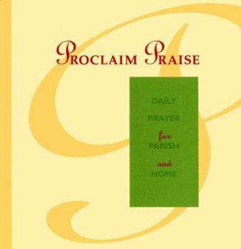 Paperback Proclaim Praise: Daily Prayer for Parish and Home: An Order of Prayer for Mornings and Evenings for Each Day of the Week, with Midday P Book