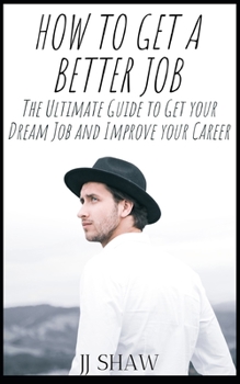 Paperback How to Get a Better Job?: The Ultimate Guide to Get your Dream Job and Improve your Career Book