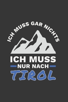 Paperback Tirol Notizbuch: Ich Muss Gar Nichts - Ich Muss Nur Nach Tirol Reise / 6x9 Zoll / 120 linierte Seiten [German] Book