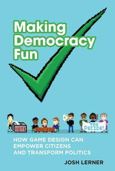 Hardcover Making Democracy Fun: How Game Design Can Empower Citizens and Transform Politics Book