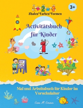 Aktivitätsbuch für Kinder: Erstaunliches Malbuch für Kinder-Arbeitsbuch für Vorschulkinder-Zahlen, Farben, Formen-Frühes Lernen-Alter 3+