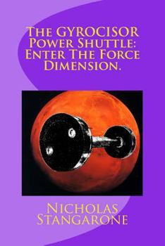 Paperback The GYROCISOR Power Shuttle: Enter The Force Dimension.: Enter The Force Dimension. Book