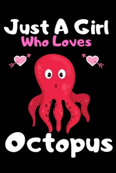 Paperback Just a girl who loves octopus: A Super Cute octopus notebook journal or dairy - octopus lovers gift for girls - octopus lovers Lined Notebook Journal Book