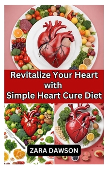 Paperback Revitalize Your Heart with Simple Heart Cure Diet: Boost Health Naturally Book