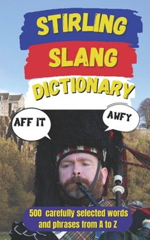 Stirling Slang Dictionary: A Hilarious A–Z Guide to Stirling Scots, Everyday Patter & Pure Scottish Banter (Slang Dictionary Around The World)