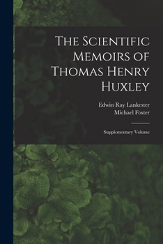 Paperback The Scientific Memoirs of Thomas Henry Huxley: Supplementary Volume Book