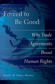Paperback Forced to Be Good: Why Trade Agreements Boost Human Rights Book