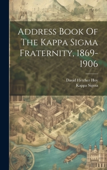 Hardcover Address Book Of The Kappa Sigma Fraternity, 1869-1906 Book