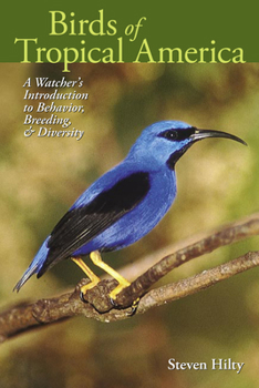 Birds of Tropical America: A Watcher's Introduction to Behavior, Breeding, and Diversity - Book  of the Mildred Wyatt-Wold Series in Ornithology