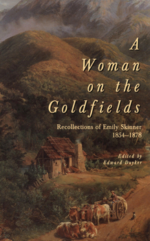A Woman on the Goldfields: Recollections of Emily Skinner 1854-1878 (Australian Lives Series)