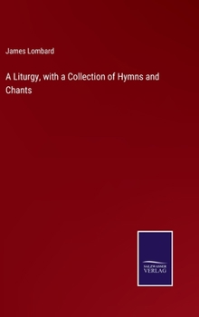 Hardcover A Liturgy, with a Collection of Hymns and Chants Book