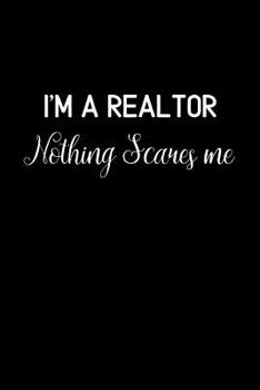 I'm a Realtor Nothing Scares Me: College Ruled Notebook & Journal. Fun Gift for Real Estate Agents and Realtors.