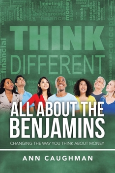 Paperback All About the Benjamins: Changing the Way You Think About Money Book