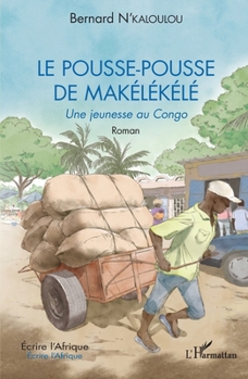 Le pousse-pousse de Makélékélé: Une jeunesse au Congo. Roman (Écrire l'Afrique) (French Edition)