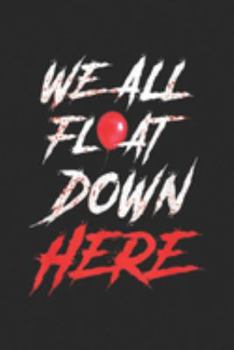 We All Float Down Here: We All Float Down Here Bloody Red Balloon Horror Halloween  Journal/Notebook Blank Lined Ruled 6x9 100 Pages