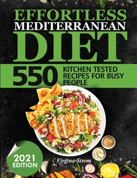 Effortless Mediterrenean Diet : 550 Kitchen Tested Recipes for Busy People