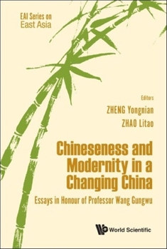 Hardcover Chineseness and Modernity in a Changing China: Essays in Honour of Professor Wang Gungwu Book