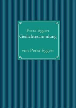 Gedichtesammlung: von Petra Eggert