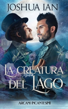 La creatura del lago: Arcani incantesimi, Volume Terzo (Italian Edition)