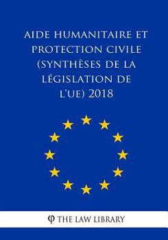 Paperback Aide humanitaire et protection civile (Synthèses de la législation de l'UE) 2018 [French] Book