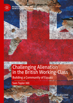 Hardcover Challenging Alienation in the British Working-Class: Building a Community of Equals Book