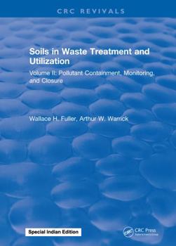 Hardcover Soils in Waste Treatment and Utilization: Volume II: Pollutant Containment, Monitoring, and Closure Book