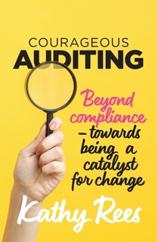 Paperback Courageous Auditing: Beyond compliance - towards being a catalyst for change Book